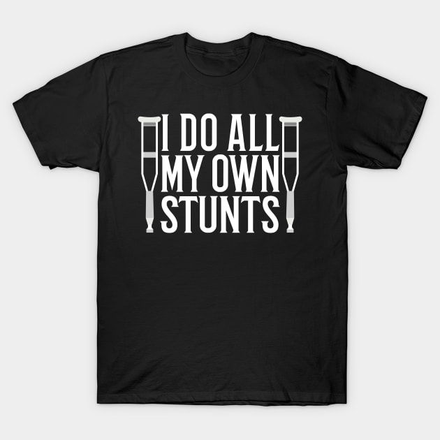 I Do All My Own Stunts T-Shirt by Tesszero